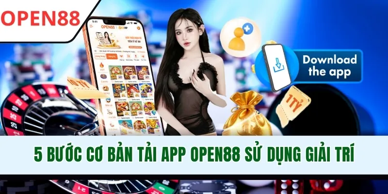 5 Bước cơ bản tải app OPEN88 sử dụng giải trí