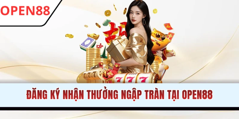 Mở tài khoản nhận thưởng lớn tại nền tảng